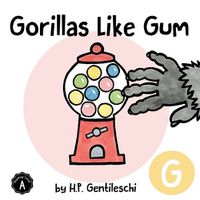 Cover image for Gorillas Like Gum: The Letter G Book