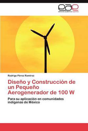 Cover image for Diseno y Construccion de Un Pequeno Aerogenerador de 100 W