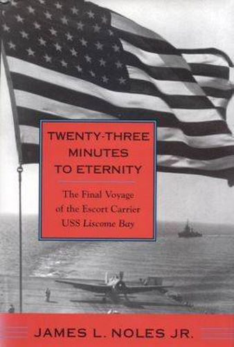 Cover image for Twenty-Three Minutes to Eternity: The Final Voyage of the Escort Carrier USS   Liscome Bay