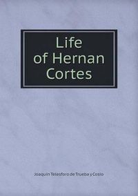 Cover image for Life of Hernan Cortes