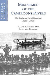 Cover image for Middlemen of the Cameroons Rivers: The Duala and their Hinterland, c.1600-c.1960