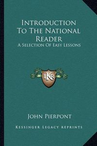 Cover image for Introduction to the National Reader: A Selection of Easy Lessons