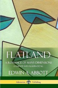 Cover image for Flatland: A Romance of Many Dimensions (Complete with Illustrations)