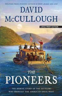 Cover image for The Pioneers: The Heroic Story of the Settlers Who Brought the American Ideal West