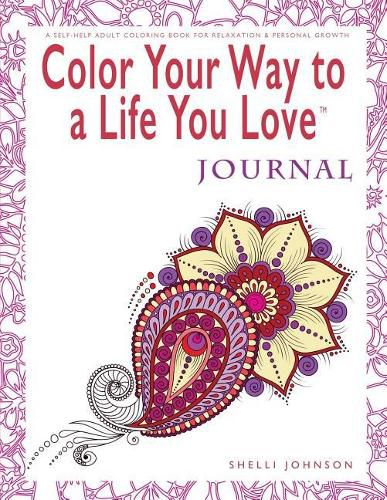 Cover image for Color Your Way To A Life You Love: Journal (A Self-Help Adult Coloring Book for Relaxation and Personal Growth)