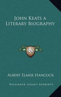 Cover image for John Keats a Literary Biography