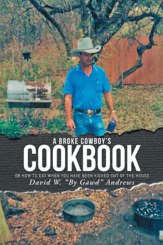 Cover image for A Broke Cowboy's Cookbook: Or How to Eat When You Have Been Kicked Out of the House