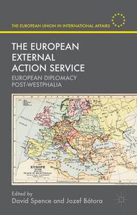 Cover image for The European External Action Service: European Diplomacy Post-Westphalia