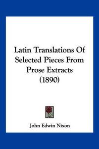 Cover image for Latin Translations of Selected Pieces from Prose Extracts (1890)