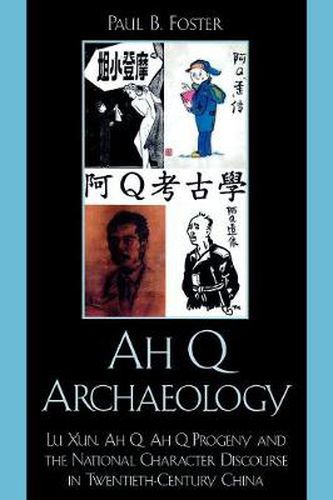 Cover image for Ah Q Archaeology: Lu Xun, Ah Q, Ah Q Progeny, and the National Character Discourse in Twentieth Century China