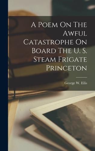 A Poem On The Awful Catastrophe On Board The U. S. Steam Frigate Princeton