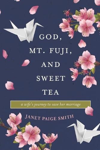 Cover image for God, Mt. Fuji, and Sweet Tea: A Wife's Journey to Save Her Marriage