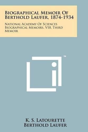 Cover image for Biographical Memoir of Berthold Laufer, 1874-1934: National Academy of Sciences Biographical Memoirs, V18, Third Memoir