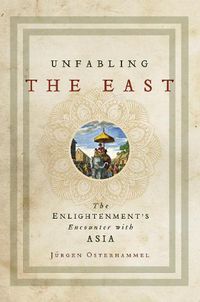 Cover image for Unfabling the East: The Enlightenment's Encounter with Asia