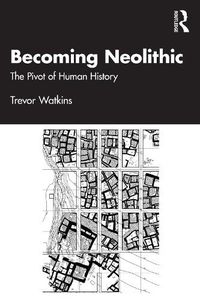 Cover image for Becoming Neolithic: The Pivotal Transformation in Human History in Southwest Asia