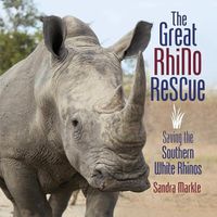 Cover image for The Great Rhino Rescue: Saving the Southern White Rhinos