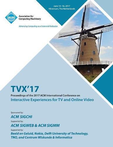 Cover image for Tvx '17: ACM International Conference on Interactive Experiences for TV and Online Video