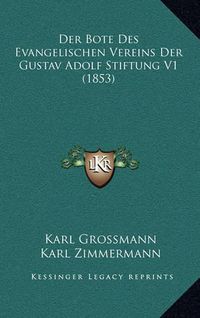 Cover image for Der Bote Des Evangelischen Vereins Der Gustav Adolf Stiftung V1 (1853)