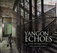 Cover image for Yangon Echoes: Inside Heritage Homes