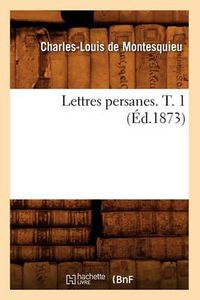 Cover image for Lettres Persanes. T. 1 (Ed.1873)