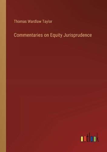 Commentaries on Equity Jurisprudence