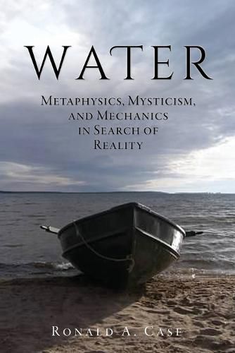 Cover image for Water: Metaphysics, Mysticism, and Mechanics in Search of Reality