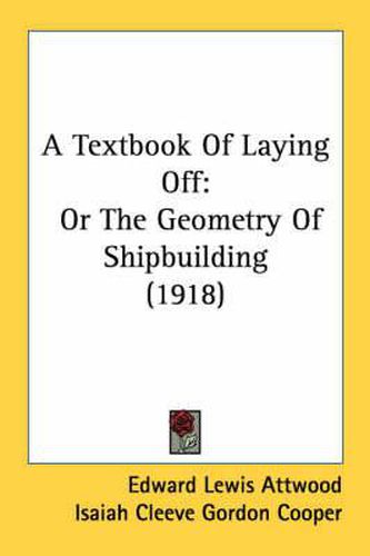 A Textbook of Laying Off: Or the Geometry of Shipbuilding (1918)