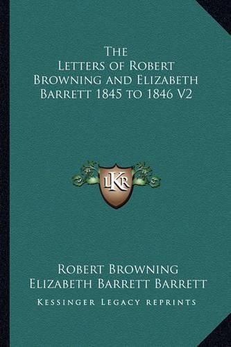 Cover image for The Letters of Robert Browning and Elizabeth Barrett 1845 to 1846 V2