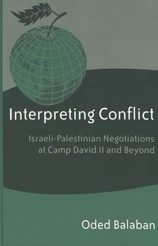 Interpreting Conflict: Israeli-Palestinian Negotiations at Camp David II and Beyond