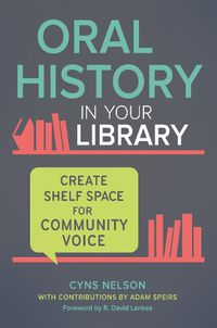 Cover image for Oral History in Your Library: Create Shelf Space for Community Voice