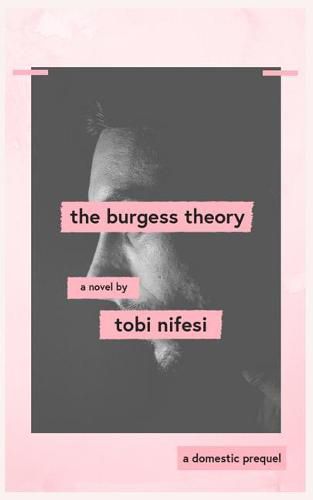 Cover image for The Burgess Theory: a prequel to 'Domestic' by Tobi Nifesi