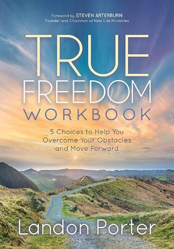 Cover image for True Freedom Workbook: 5 Choices to Help You Overcome Your Obstacles and Move Forward