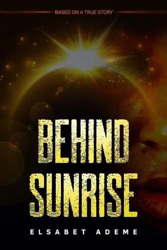 Cover image for Behind Sunrise: Based on a True Story