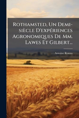 Cover image for Rothamsted, Un Demi-siecle D'experiences Agronomiques De Mm. Lawes Et Gilbert...