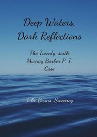 Cover image for Deep Waters, Dark Reflections : The 26th Murray Barber P. I. Case