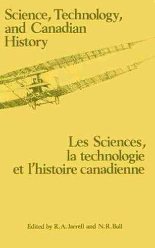 Cover image for Science, Technology and Canadian History: Les Sciences, la technologie et l'histoire et l'histoire