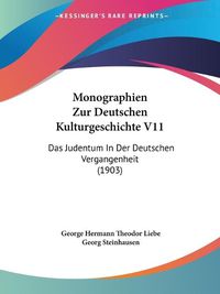 Cover image for Monographien Zur Deutschen Kulturgeschichte V11: Das Judentum in Der Deutschen Vergangenheit (1903)