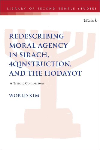 Cover image for Redescribing Moral Agency in Sirach, 4QInstruction, and the Hodayot