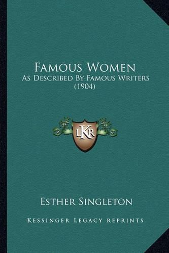 Famous Women: As Described by Famous Writers (1904)