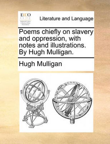 Cover image for Poems Chiefly on Slavery and Oppression, with Notes and Illustrations. by Hugh Mulligan.