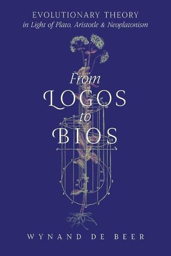 Cover image for From Logos to Bios: Evolutionary Theory in Light of Plato, Aristotle & Neoplatonism