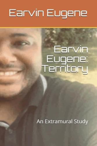 Cover image for Earvin Eugene: Territory: An Extramural Study