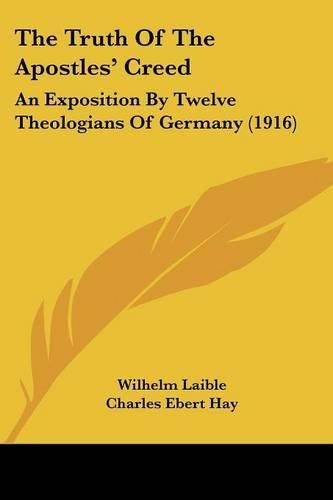 The Truth of the Apostles' Creed: An Exposition by Twelve Theologians of Germany (1916)