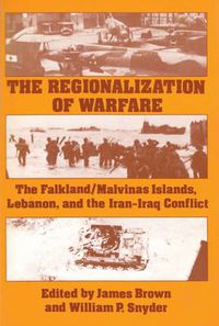 Cover image for The Regionalization of Warfare: The Falkland/Malvinas Islands, Lebanon, and the Iran-Iraq Conflict