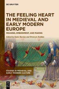 Cover image for The Feeling Heart in Medieval and Early Modern Europe: Meaning, Embodiment, and Making