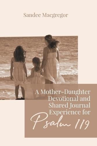 Cover image for A Mother-Daughter Devotional and Shared Journal Experience for Psalm 119