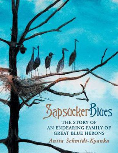 Cover image for Sapsucker Blues: The Story of an Endearing Family of Great Blue Herons