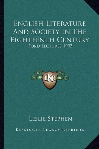 English Literature and Society in the Eighteenth Century: Ford Lectures 1903