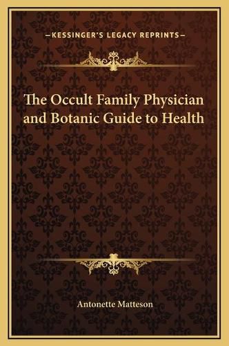 Cover image for The Occult Family Physician and Botanic Guide to Health