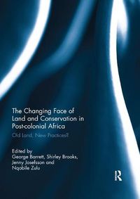 Cover image for The Changing Face of Land and Conservation in Post-colonial Africa: Old Land, New Practices?